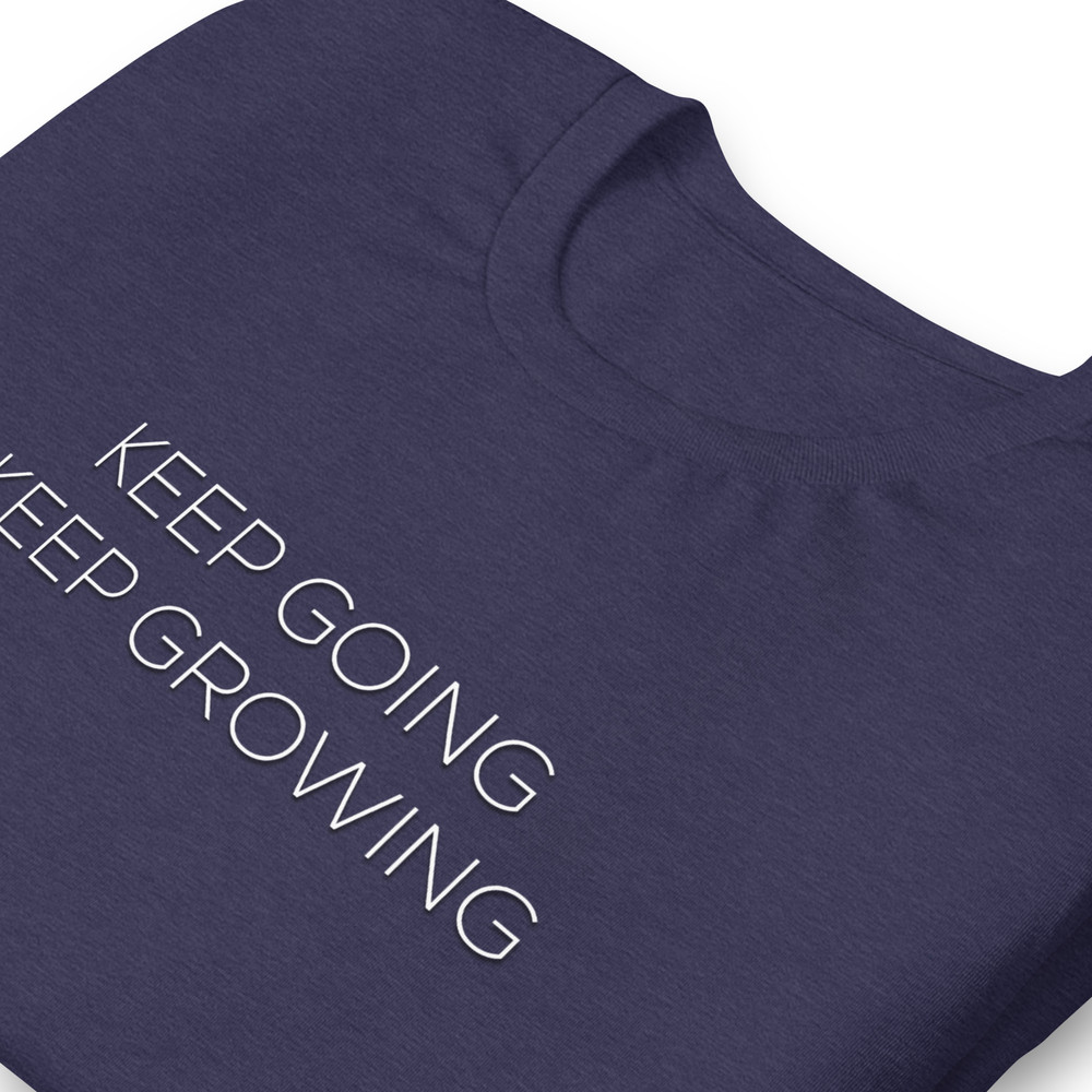 Keep Going Keep Growing Motivational Unisex Tshirt 21