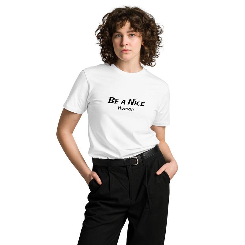 Be A Nice Human Unisex Premium Tshirt 10