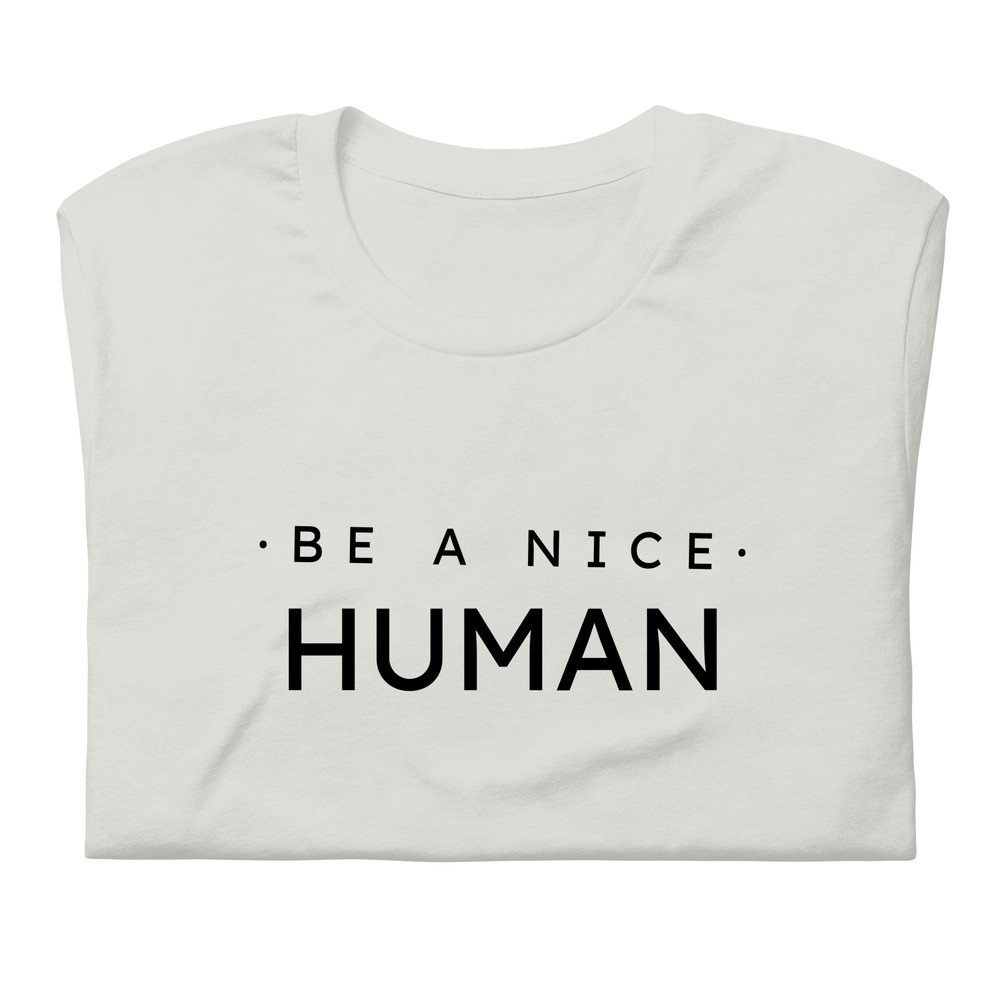 Be A Nice Human Unisex Tshirt 10