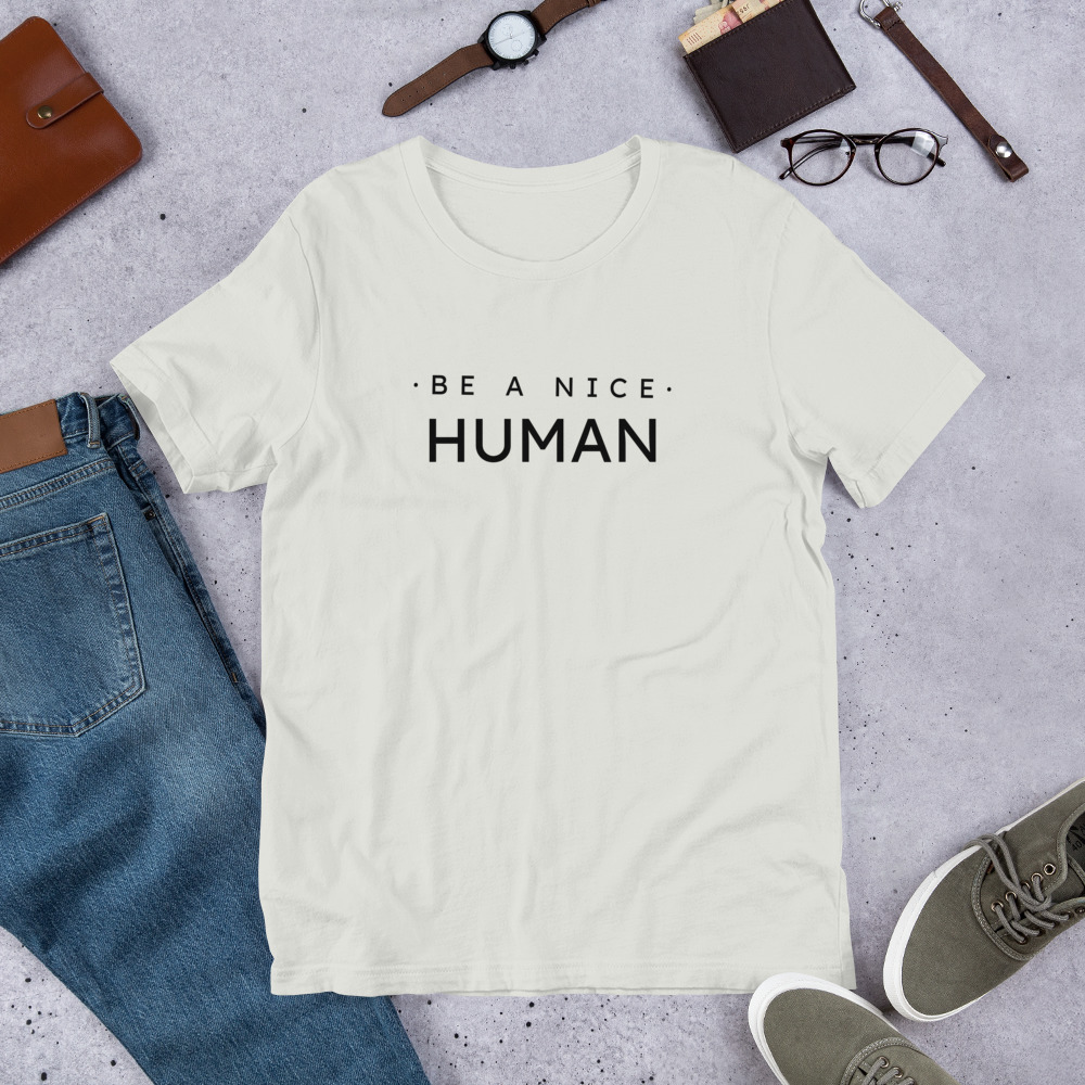 Be A Nice Human Unisex Tshirt 11