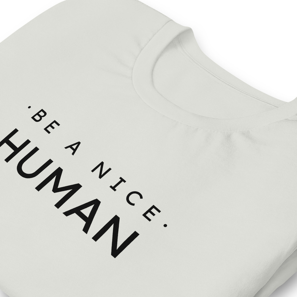Be A Nice Human Unisex Tshirt 13