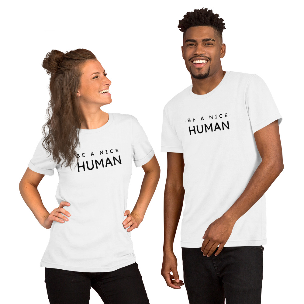 Be A Nice Human Unisex Tshirt 14