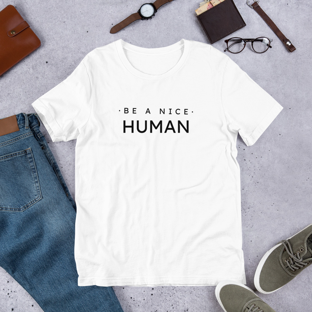 Be A Nice Human Unisex Tshirt 15