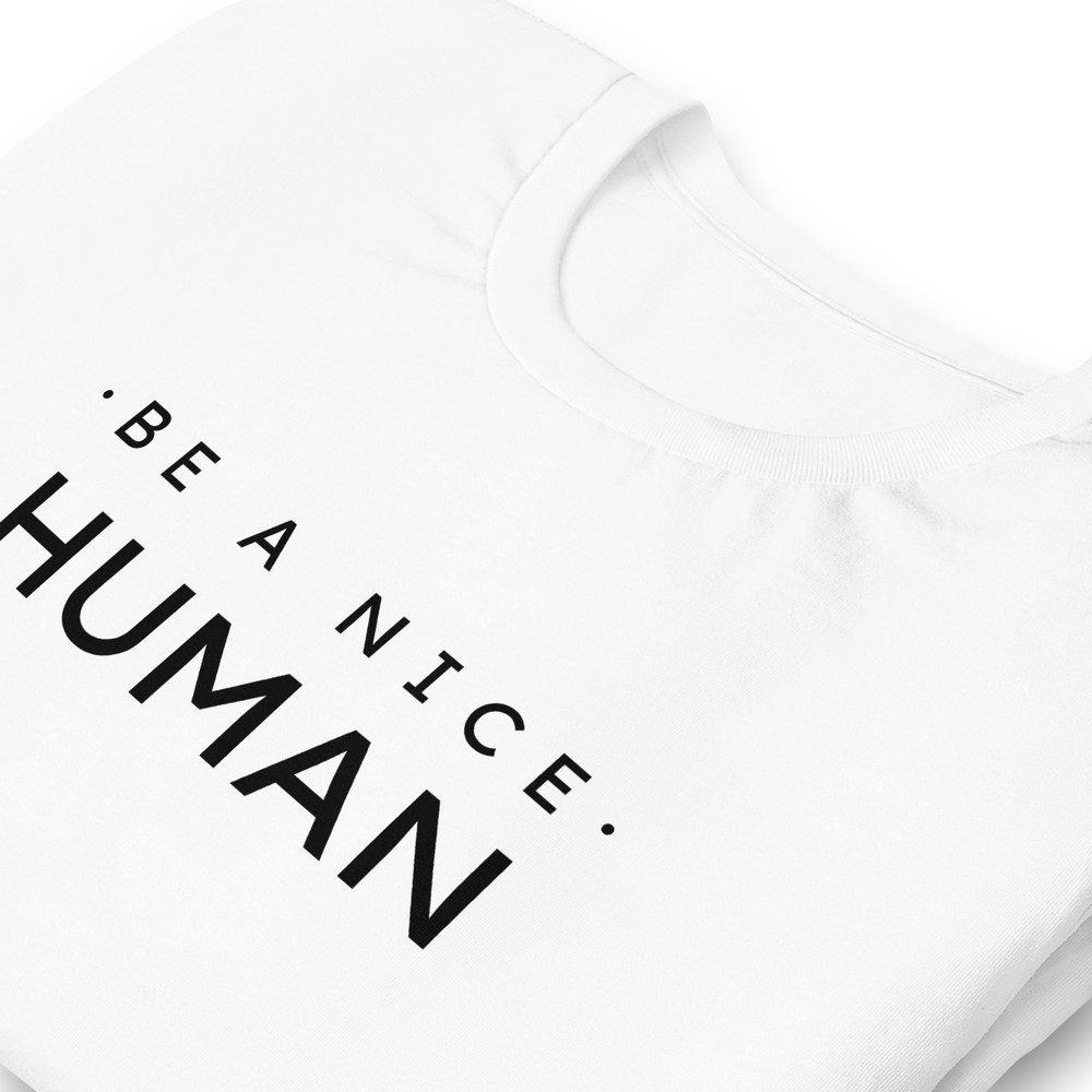 Be A Nice Human Unisex Tshirt 18