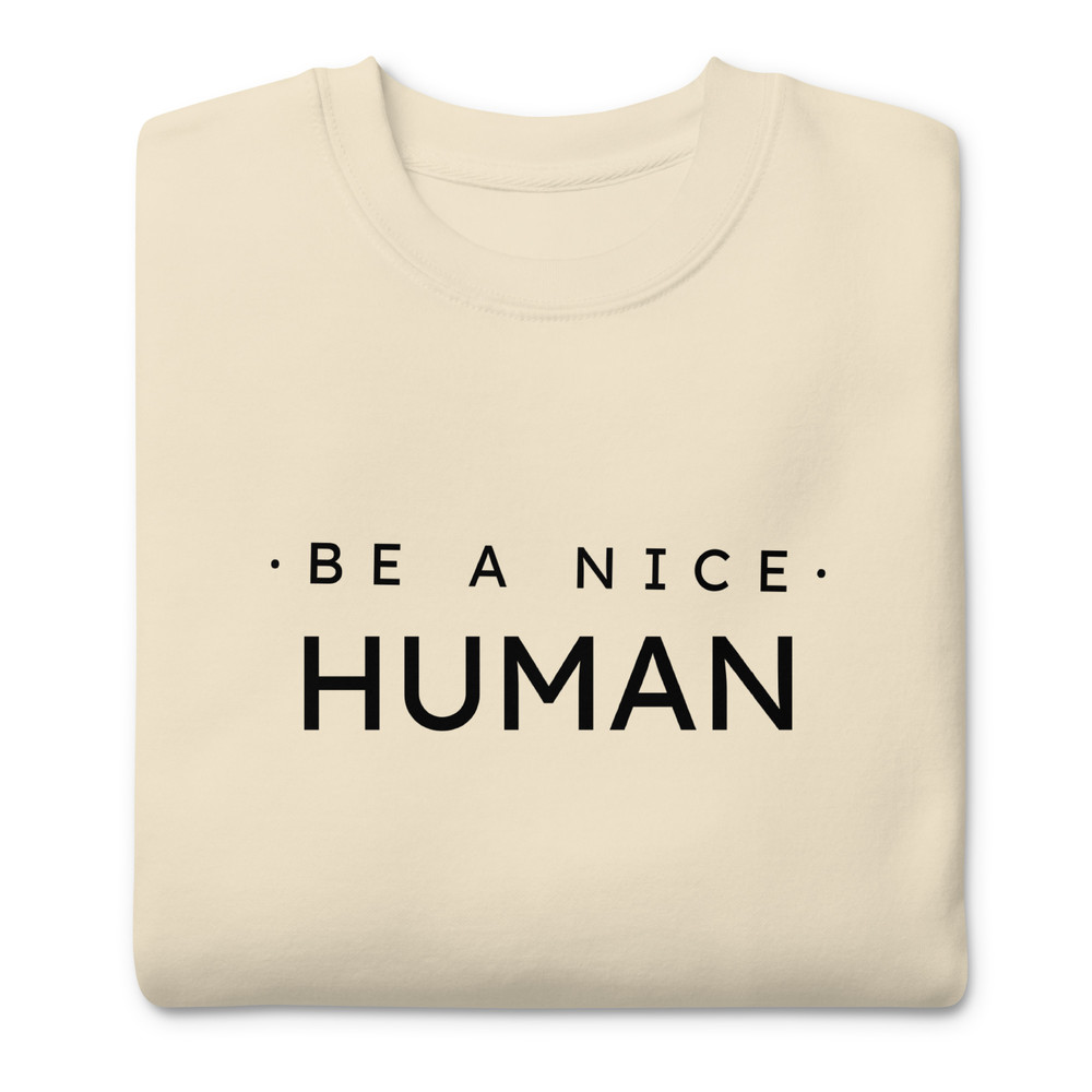 Be A Nice Human Unisex Premium Sweatshirt 3