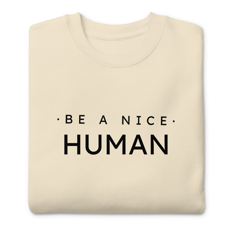 Be A Nice Human Unisex Premium Sweatshirt 3