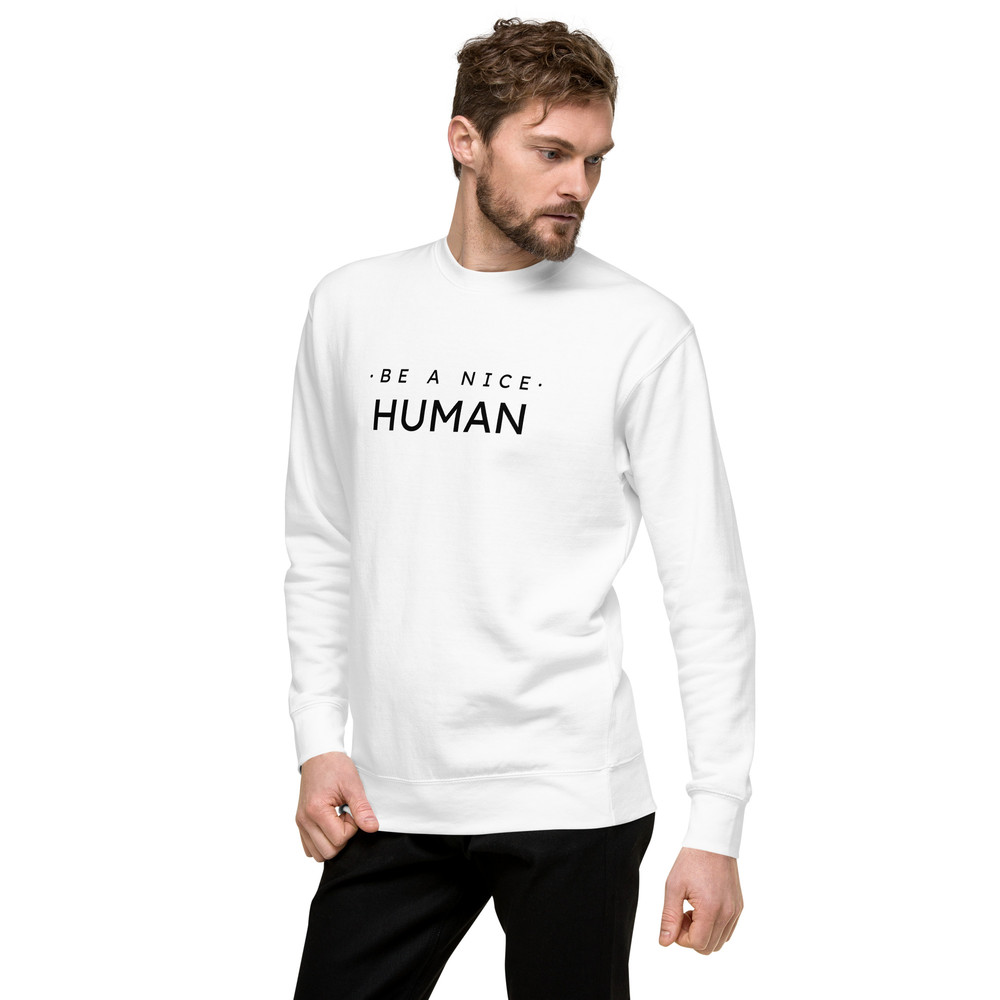 Be A Nice Human Unisex Premium Sweatshirt 13