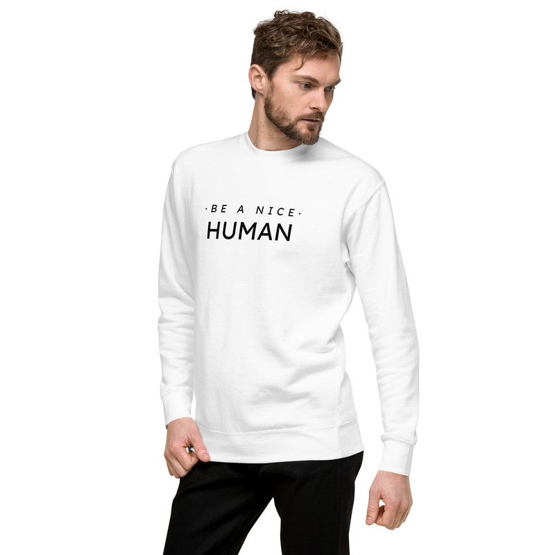 Be A Nice Human Unisex Premium Sweatshirt 13