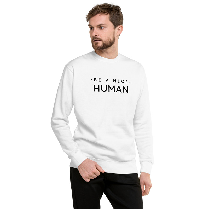 Be A Nice Human Unisex Premium Sweatshirt 10