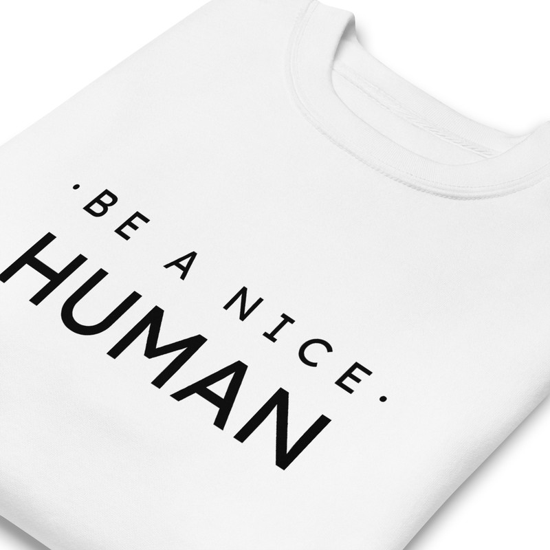 Be A Nice Human Unisex Premium Sweatshirt 15