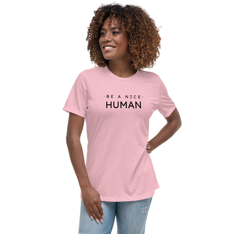 Be A Nice Human Womens Relaxed TShirt 9