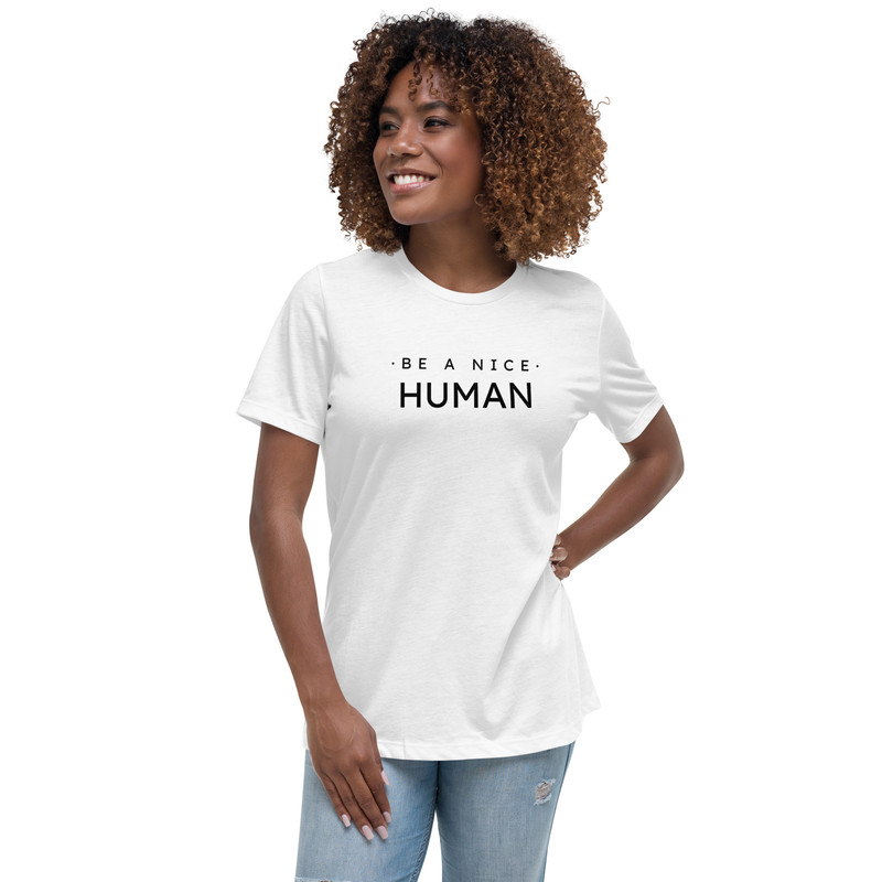 Be A Nice Human Womens Relaxed TShirt 14