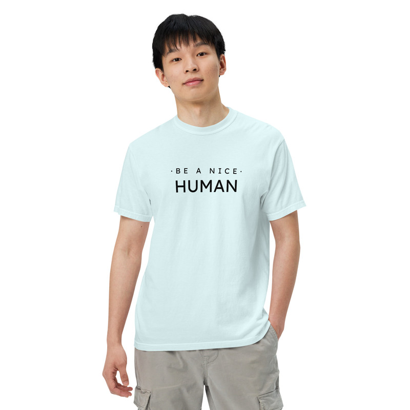 Be A Nice Human Unisex Garmentdyed Heavyweight Tshirt 0