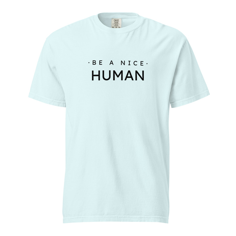 Be A Nice Human Unisex Garmentdyed Heavyweight Tshirt 2