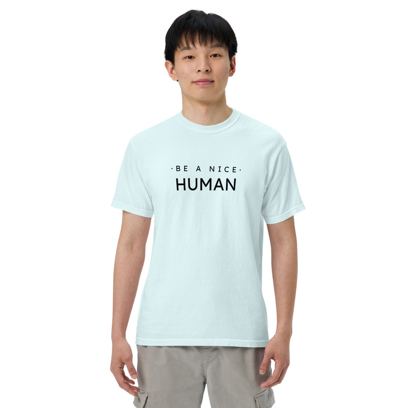 Be A Nice Human Unisex Garmentdyed Heavyweight Tshirt 3