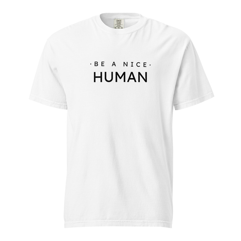 Be A Nice Human Unisex Garmentdyed Heavyweight Tshirt 17