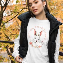 just a girl who loves rabbits unisex long sleeve tee