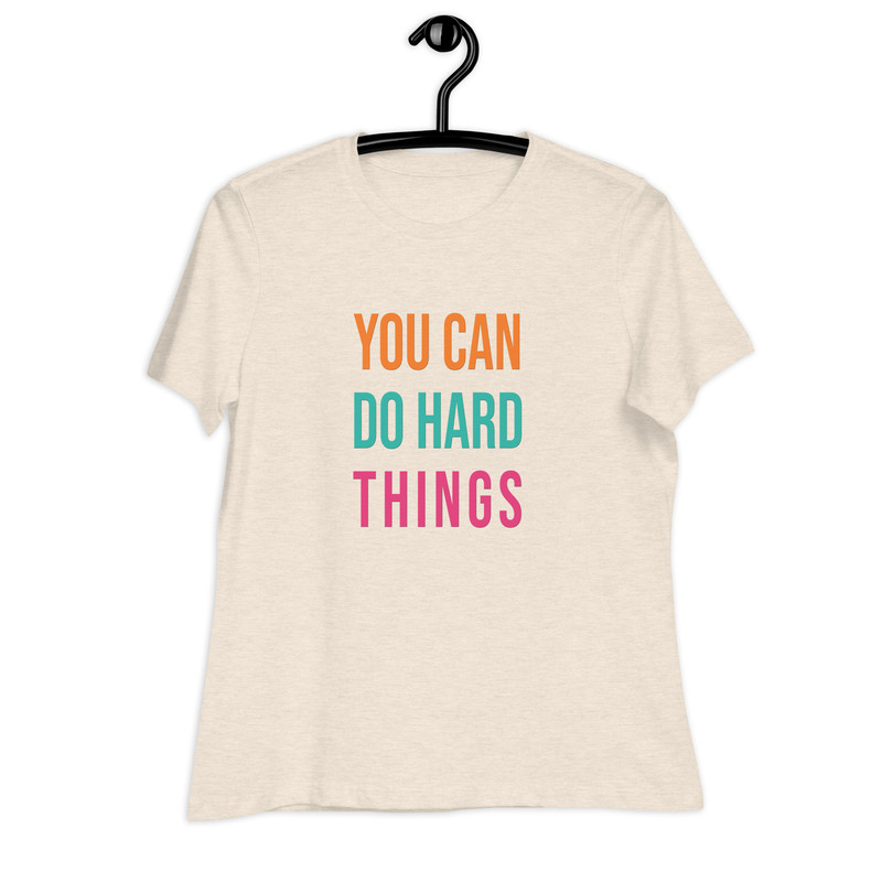 You Can Do Hard Things Womens Relaxed TShirt 12