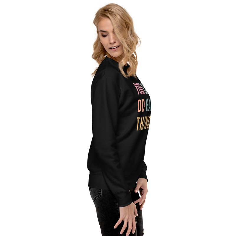 You Can Do Hard Things Unisex Premium Sweatshirt 11