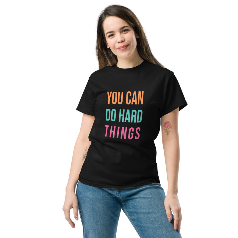 You Can Do Hard Things Unisex Classic Tee 10