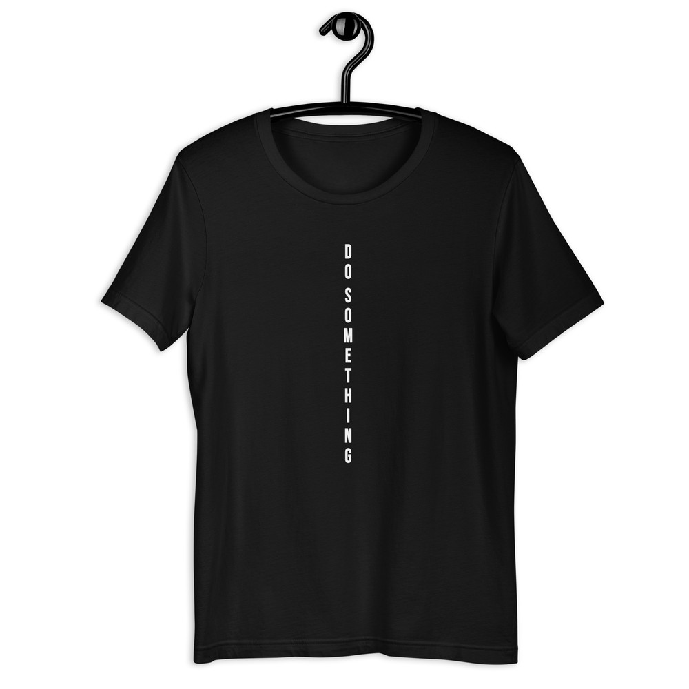 Do Something Unisex Tshirt 8