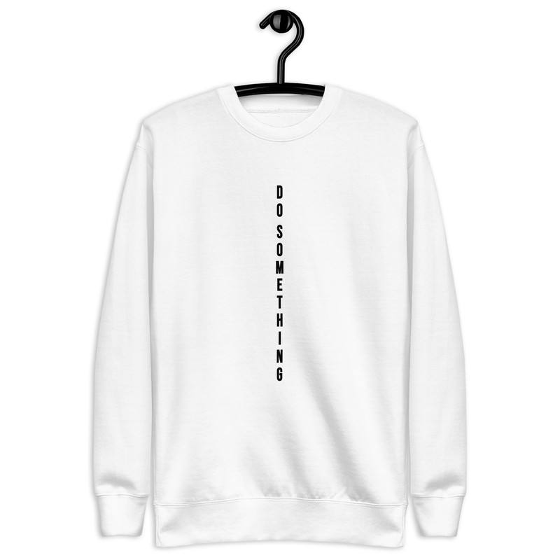 Do Something Inspirational Tee Unisex Premium Sweatshirt Copy 14