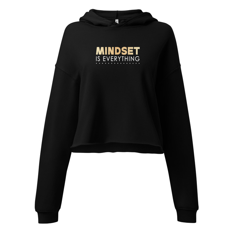 Mindset Is Everything Crop Hoodie Positive Vibes Tee Inspirational Crop Hoodie Motivational Graphic 0