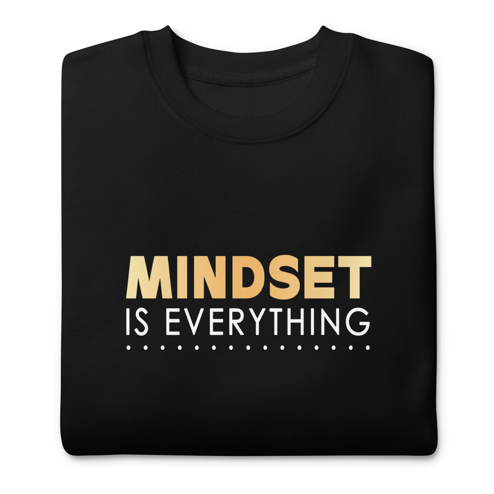 Unisex Premium Sweatshirt Mindset Is Everything Sweatshirt Positive Vibes Tee Inspirational Sweatsh 0