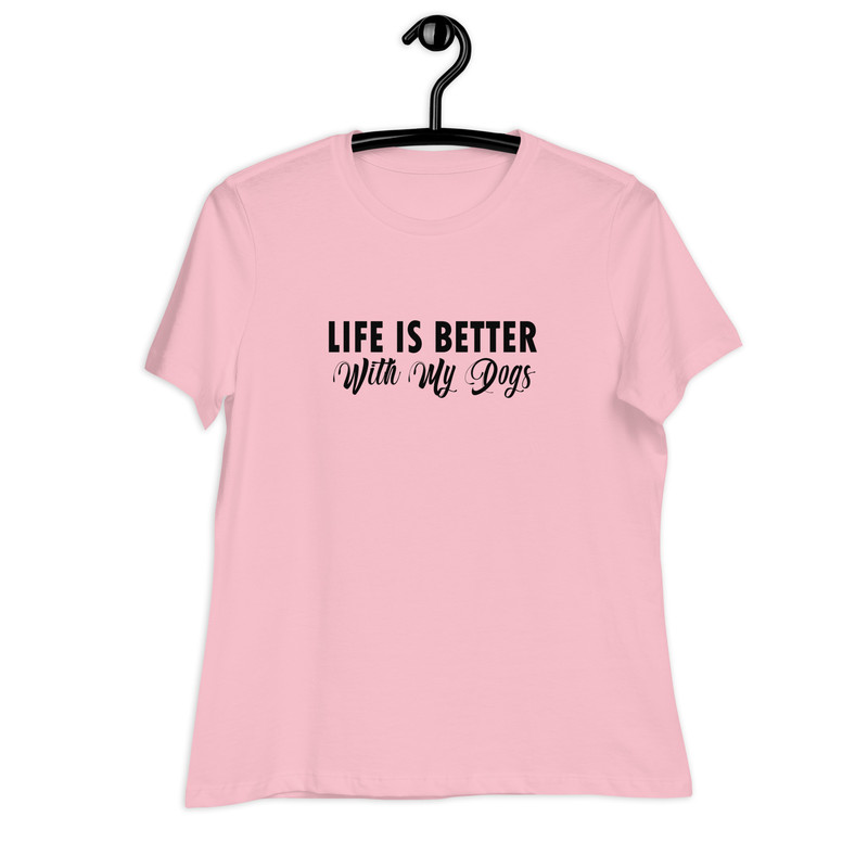 Life Is Better With My Dogs Womens Relaxed TShirt 5