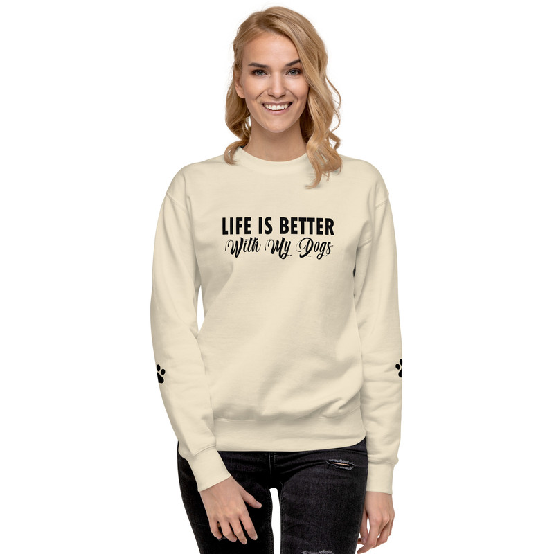 Life Is Better With My Dogs Unisex Premium Sweatshirt 4