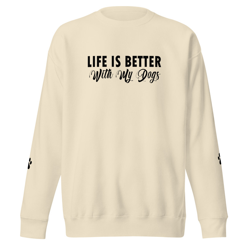 Life Is Better With My Dogs Unisex Premium Sweatshirt 6