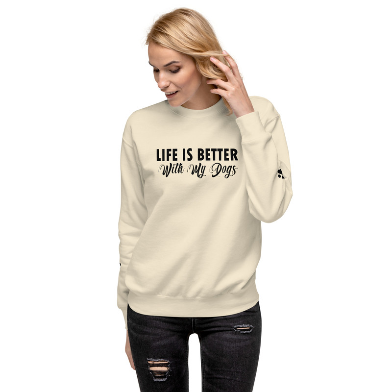 Life Is Better With My Dogs Unisex Premium Sweatshirt 7