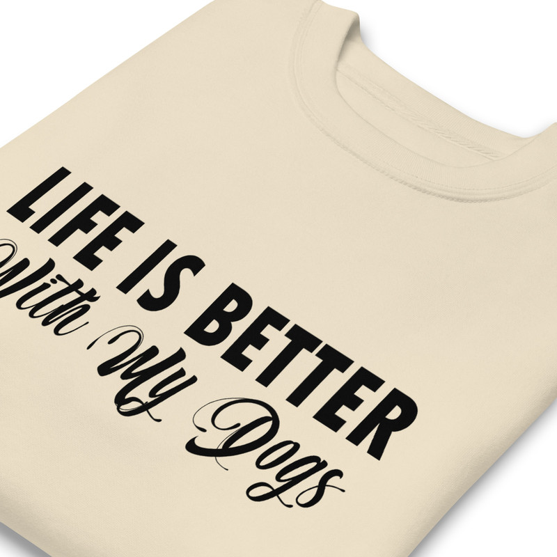 Life Is Better With My Dogs Unisex Premium Sweatshirt 14