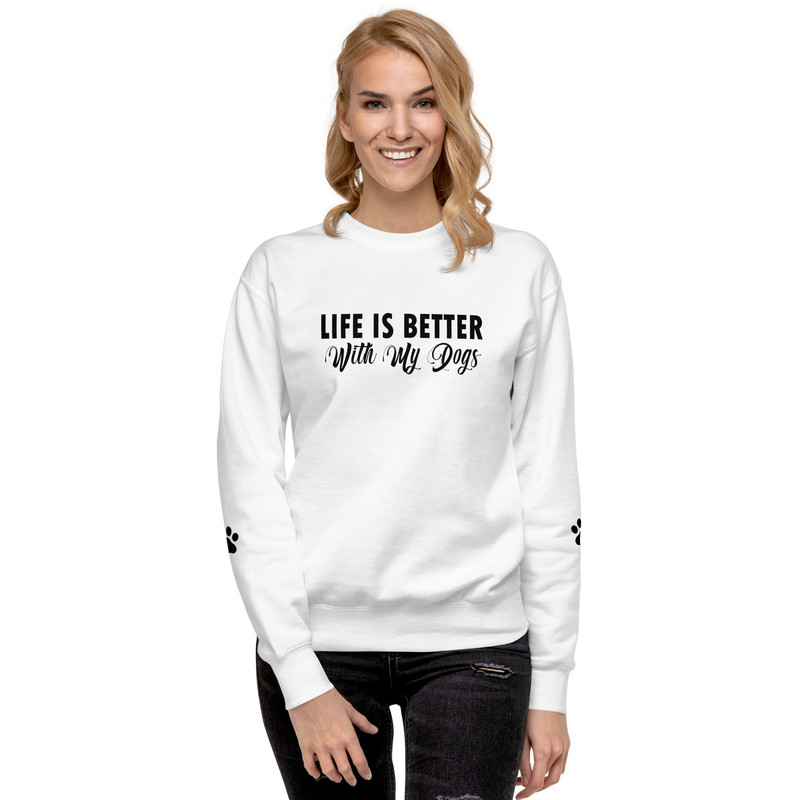 Life Is Better With My Dogs Unisex Premium Sweatshirt 18