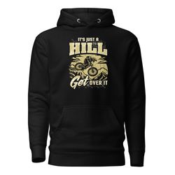 its just a hill get over it mountain bike rider unisex hoodie