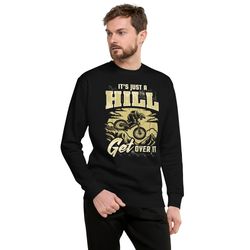 its just a hill get over it mtb rider unisex premium sweatshirt