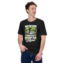 weekend forecast mountain biking unisex t-shirt for mountain bike rider