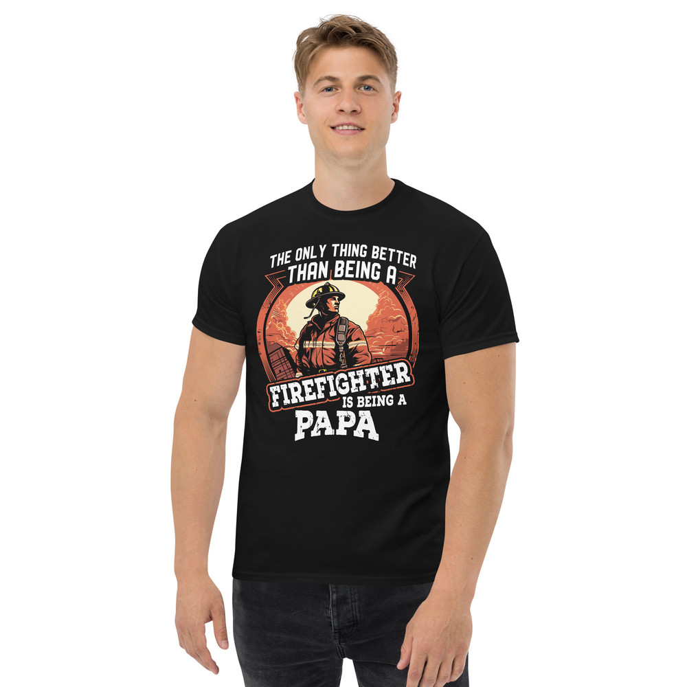 THE ONLY THING BETTER THAN BEING A FIREFIGHTER IS BEING A PAPA Unisex Classic Tee FOR FIREFIGHTERS 0