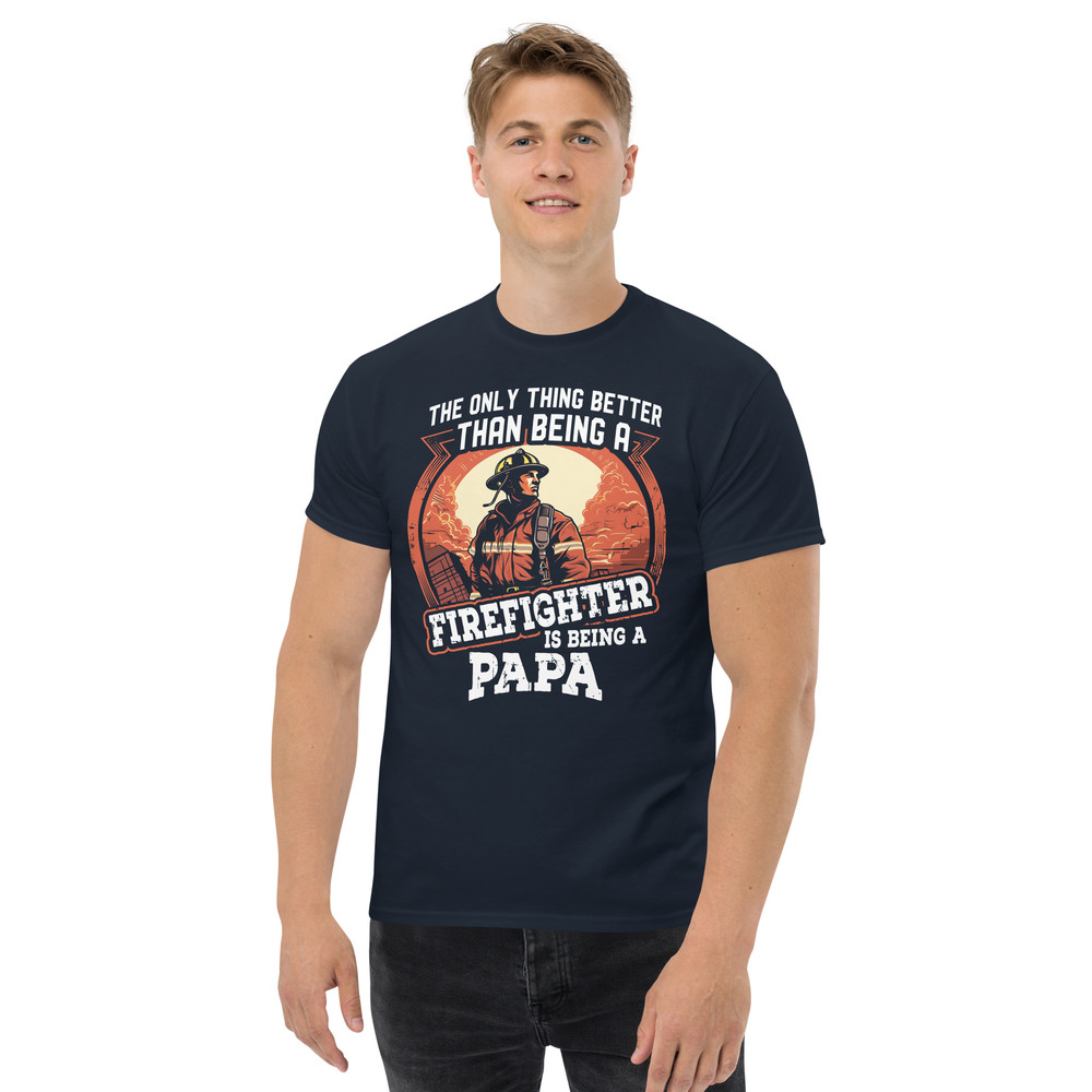 THE ONLY THING BETTER THAN BEING A FIREFIGHTER IS BEING A PAPA Unisex Classic Tee FOR FIREFIGHTERS 3