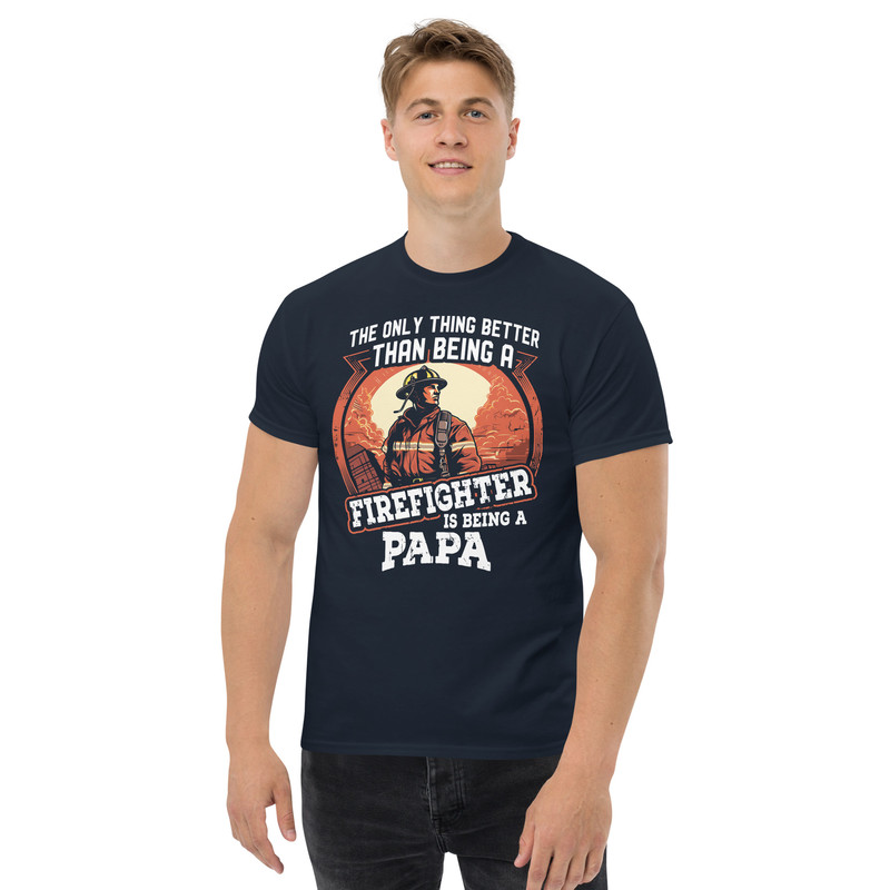 THE ONLY THING BETTER THAN BEING A FIREFIGHTER IS BEING A PAPA Unisex Classic Tee FOR FIREFIGHTERS 3