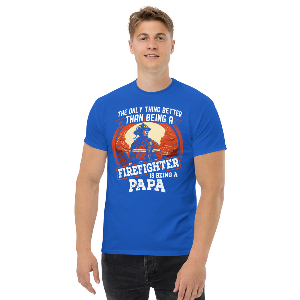 THE ONLY THING BETTER THAN BEING A FIREFIGHTER IS BEING A PAPA Unisex Classic Tee FOR FIREFIGHTERS 4