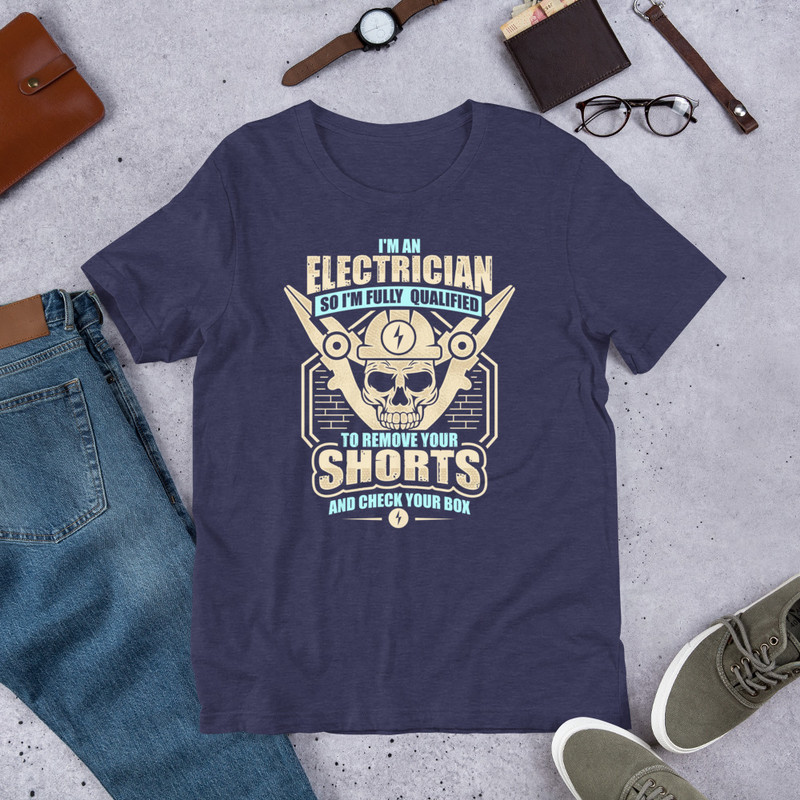 I Am An Electrician So I Am Fully Qualified Unisex Tshirt For Electricians 2