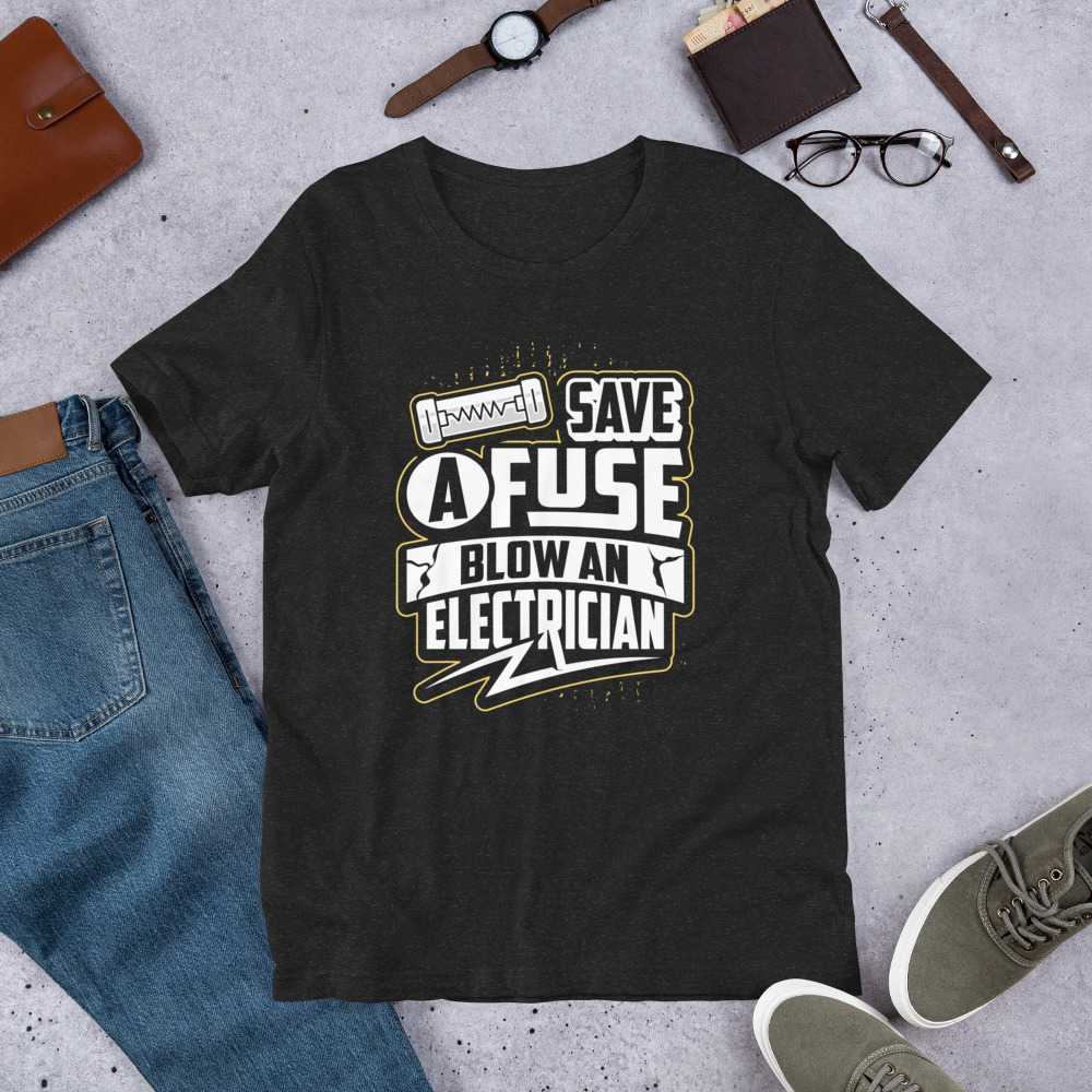 Save A Fuse Blow An Electrician Unisex Tshirt 1