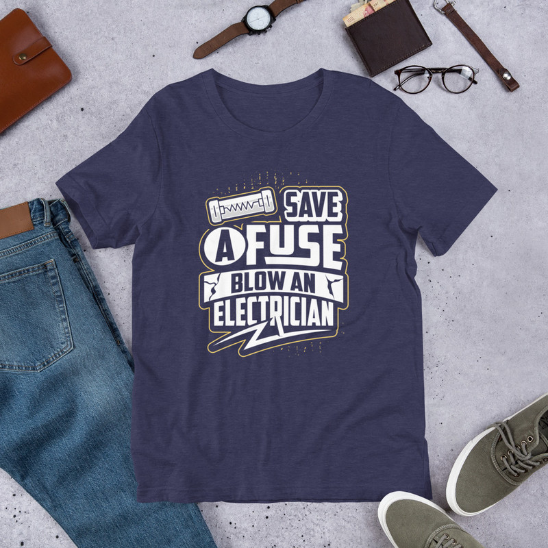Save A Fuse Blow An Electrician Unisex Tshirt 2
