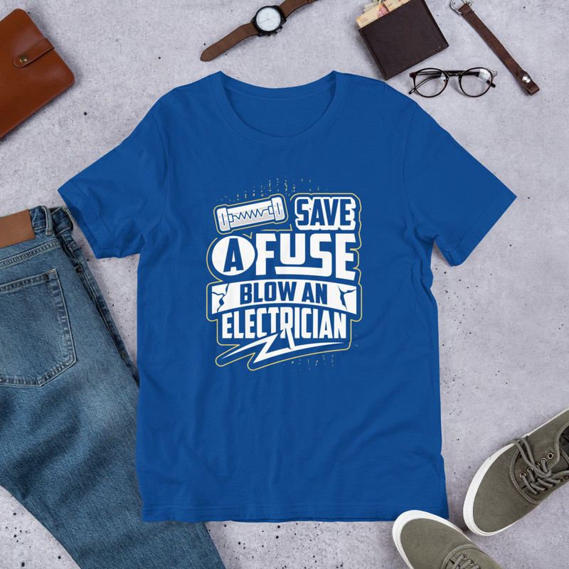 Save A Fuse Blow An Electrician Unisex Tshirt 4