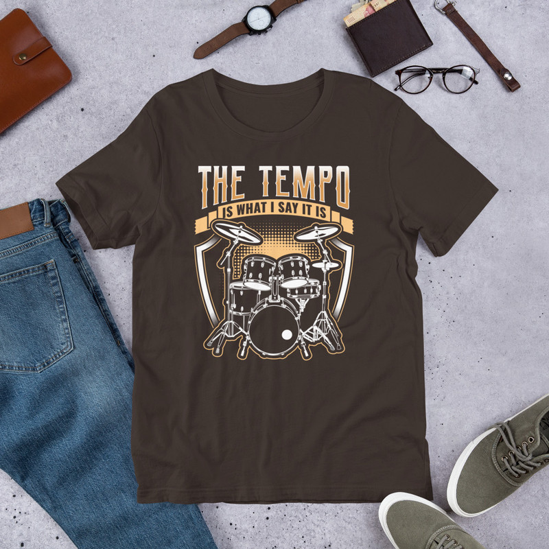 THE TEMPO IS WHAT I SAY IT IS Funny Drummer Unisex Tshirt For Drummers 2