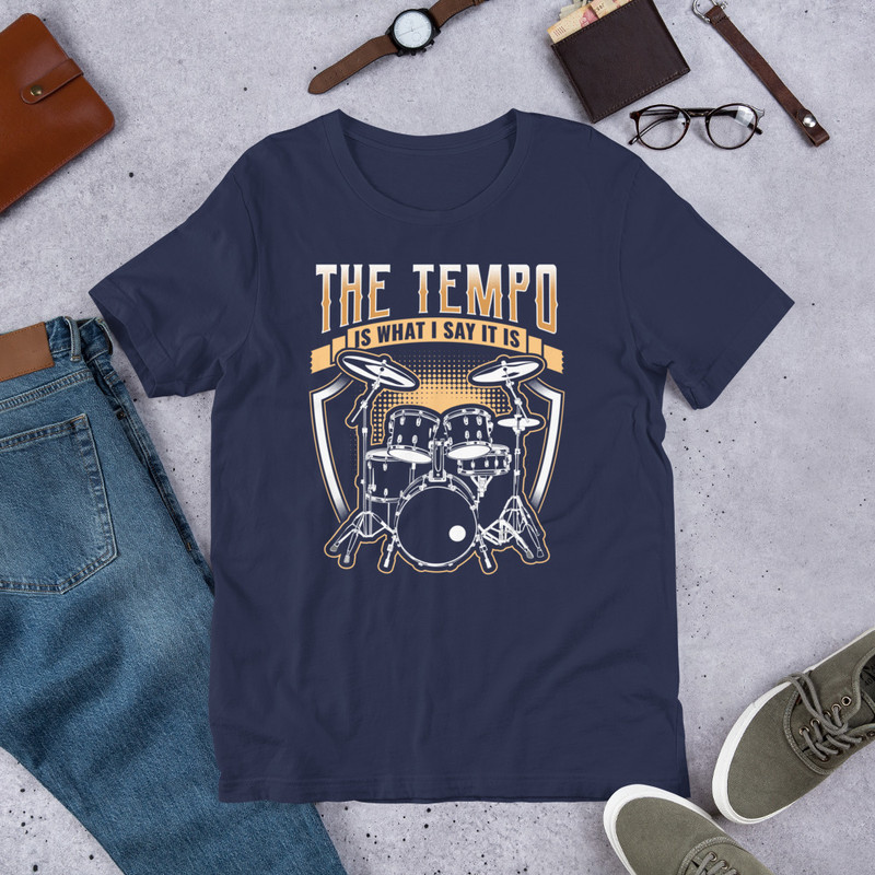 THE TEMPO IS WHAT I SAY IT IS Funny Drummer Unisex Tshirt For Drummers 4