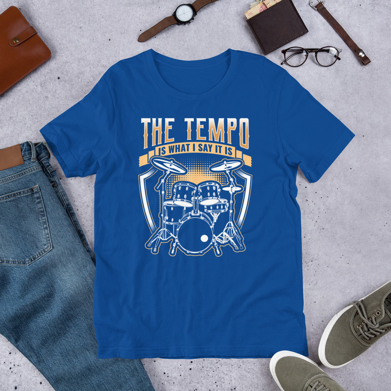 THE TEMPO IS WHAT I SAY IT IS Funny Drummer Unisex Tshirt For Drummers 5