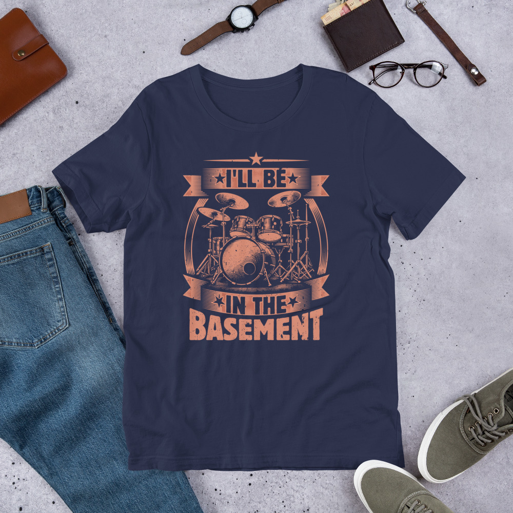 Ill Be In The Basement Funny Drummer Unisex Tshirt 3