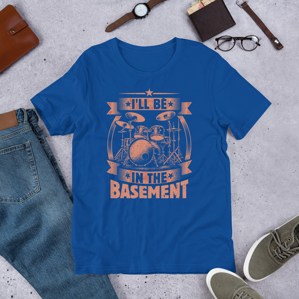 Ill Be In The Basement Funny Drummer Unisex Tshirt 5